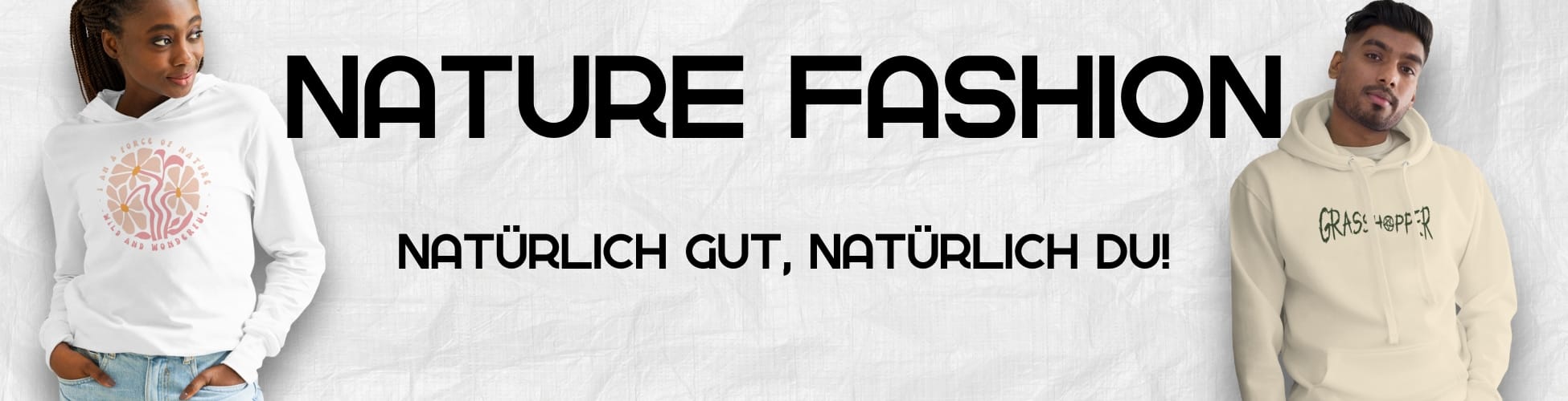 Nature Fashion-Natürlich gut, natürlich du!