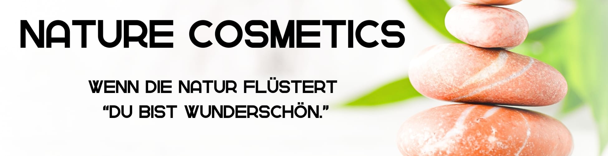 Naturkosmetik-Die Natur flüstert: Du bist wunderschön.